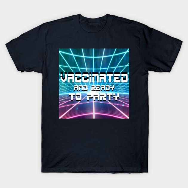 vaccinated and sooo ready to party T-Shirt by jorge_lebeau